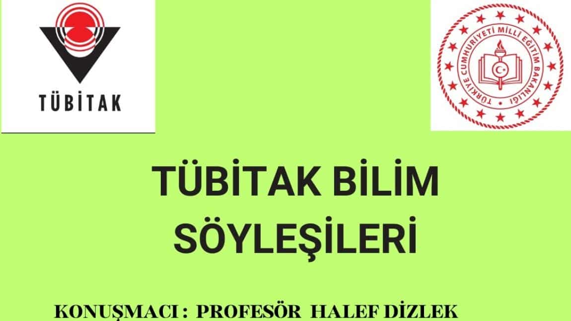 Tübitak Bilim Söyleşileri Kapsamında Prof. Dr. Halef DİZLEK Konuğumuzdu.